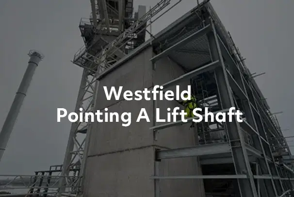Westfield – Pointing a lift shaft